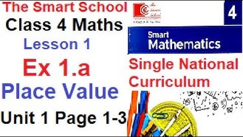The Smart School Class 4 Mathematics. Unit 1 Whole Numbers, Exercise 1a. Page 1-3. SNC.