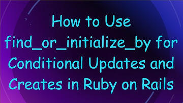 How to Use find_or_initialize_by for Conditional Updates and Creates in Ruby on Rails