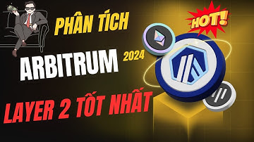 Phân tích Arbitrum ARB dự án Layer 2 tốt nhất tiềm năng tăng giá cuối năm 2024