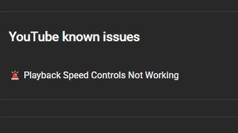YouTube Known Issues playback speed controls not working 
