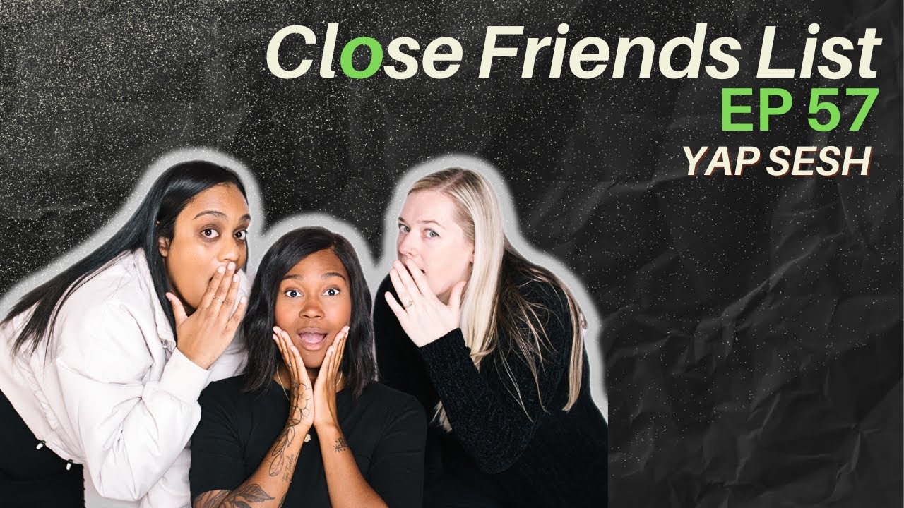 YAP SESH - Close Friends List #57