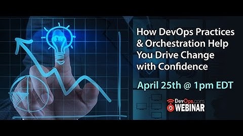 How DevOps Practices Orchestration Help You Drive Change with Confidence