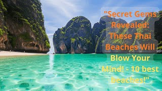 "Secret Gems Revealed:  These Thai Beaches Will Blow Your Mind! - 10 best beaches!"