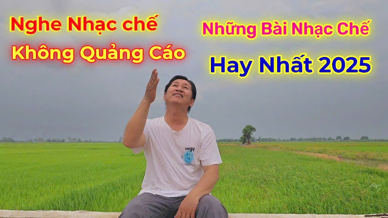 những bài nhạc chế hay nhất mới nhất 2025 không quảng cáo