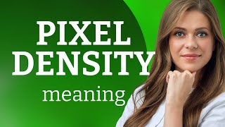 Understanding Pixel Density: A Simple Guide