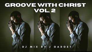 Groove With Christ Vol. 2 - Gospel Amapiano , Deep House , 3 Step & Afro Tech Mix