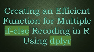 Creating an Efficient Function for Multiple if-else Recoding in R Using dplyr