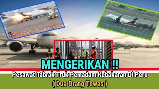 MENGERIKAN !! Pesawat tabrak truk pemadam kebakaran di Peru