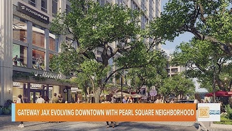 Gateway Jax Evolving Downtown with Pearl Square Neighborhood