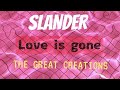 Slanderofficial  love is gone acoustic lyrical  the great creations