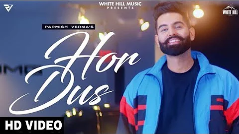 Hor Dus - Parmish Verma (Official Song) New Punjabi Song 2021 | Latest Punjabi Song 2021 | Hor Dus