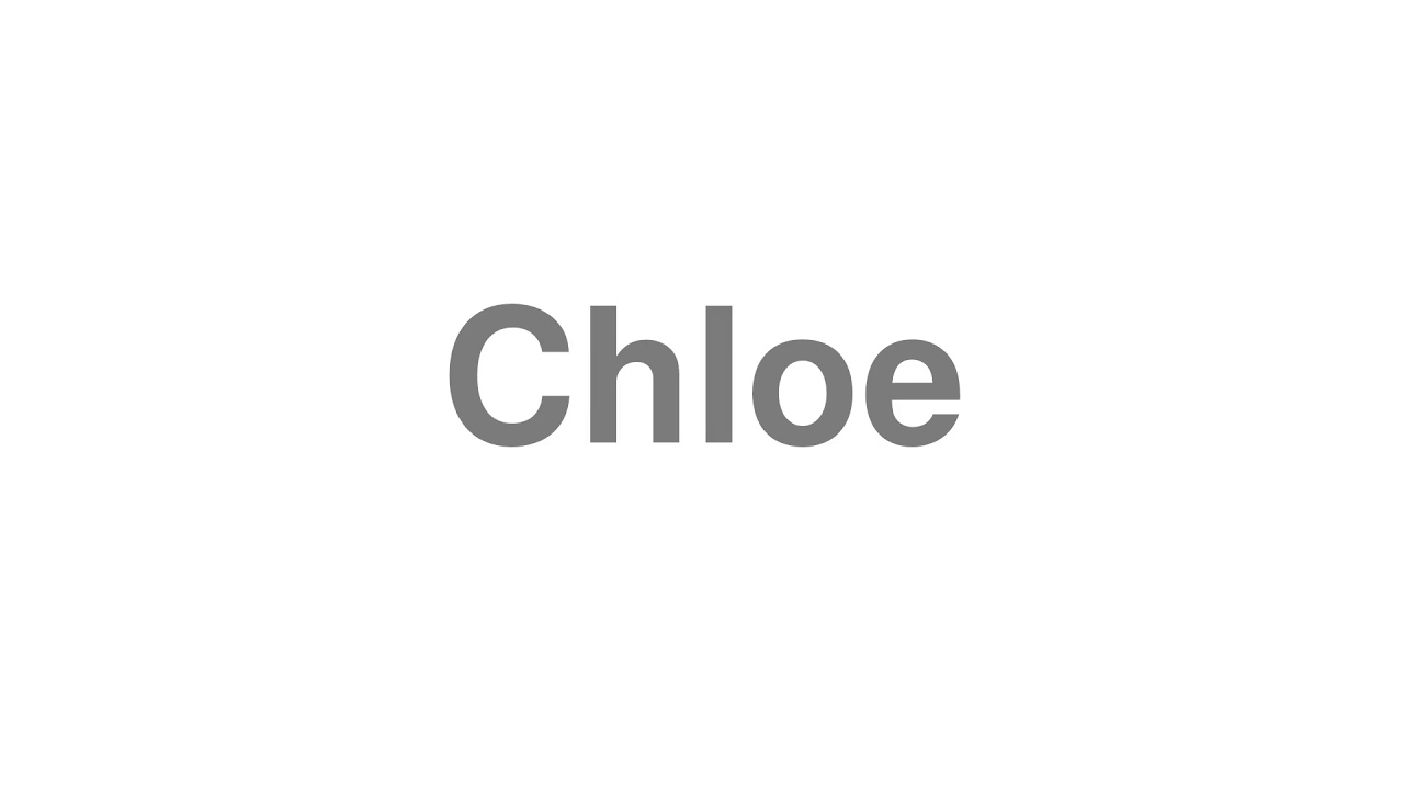 How to Pronounce "Chloe" YouTube