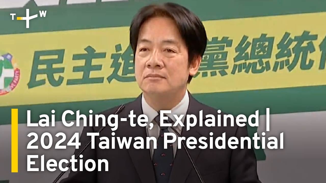 Lai Ching-te, Explained | 2024 Taiwan Presidential Election ...