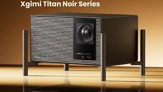 Xgimi Titan Noir Series: First Look - Review Full Specifications