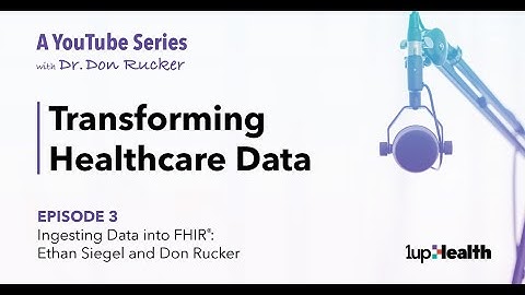 Ingesting Data into FHIR with Don Rucker and Ethan Siegel