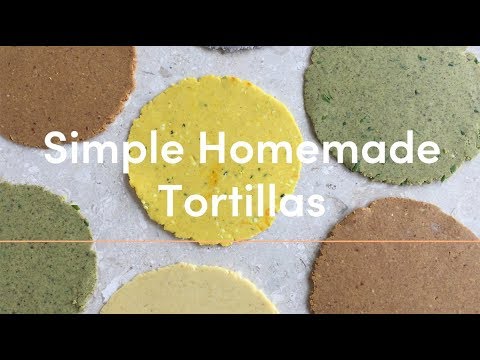 SIMPLE HOMEMADE TORTILLAS (FIVE WAYS)