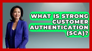 What Is Strong Customer Authentication (SCA)? - Consumer Laws For You