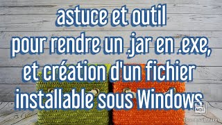 Astuce pour rendre une application .jar en .exe et  la rendre installable sous windows
