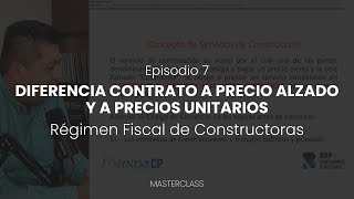 DIFERENCIA CONTRATO A PRECIO ALZADO-PRECIO UNITARIO | RÉGIMEN FISCAL DE CONSTRUCTORAS | MASTERCLASS