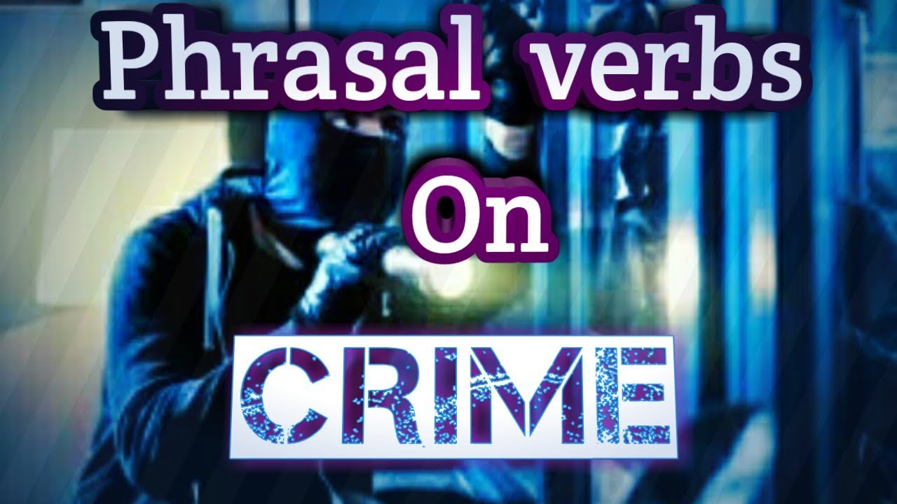 phrasal-verbs-on-crime-phrasal-verbs-on-crime-english-grammar-youtube
