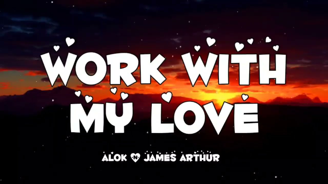 Work With My Love - song and lyrics by Alok, James Arthur