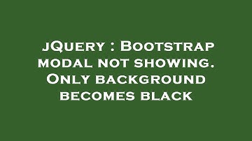 jQuery : Bootstrap modal not showing. Only background becomes black