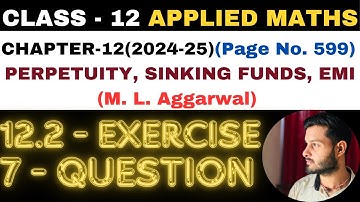 7 Q Ex12.2 l Ch12 l PERPETUITY, SINKING FUNDS, EMI l Class 12th Applied Maths l M L Aggarwal 2024-25