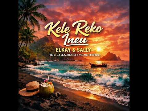 ELkay & Sally - Kele Reko Ineu (official Audio)2026
