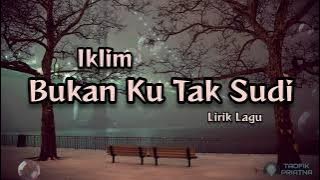 Bukan Ku Tak Sudi - Iklim (Lirik Lagu)