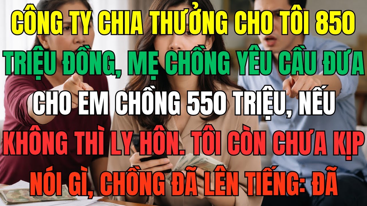 Công ty chia thưởng cho tôi 850 triệu đồng, mẹ chồng yêu cầu đưa cho em chồng 550 triệu, nếu không..