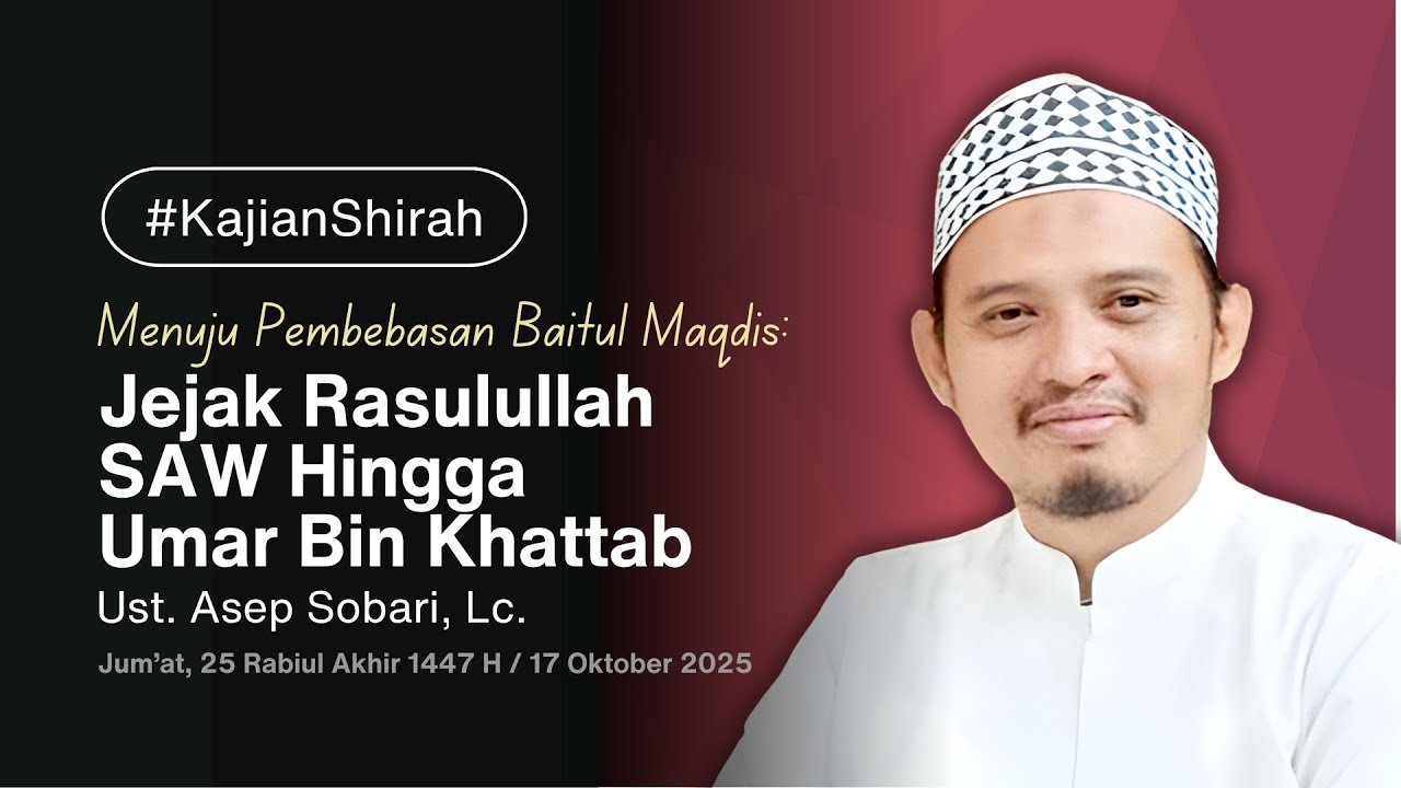 Ust Asep Sobari, Lc - Menuju Pembebasan Baitul Maqdis (17 Okt 2025)