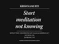 Start meditation not knowing | J. Krishnamurti