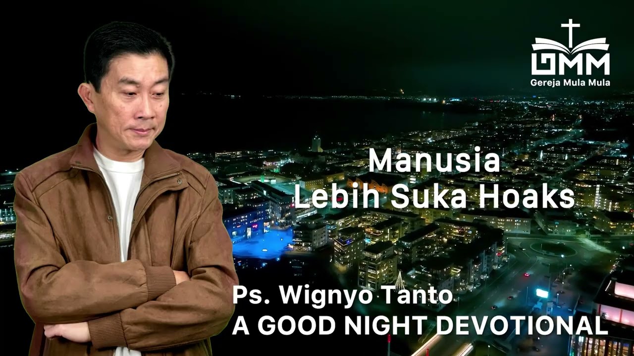 a Good Night Devotional | Manusia Lebih Suka Hoaks | Ps. Wignyo Tanto