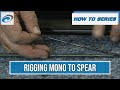 Rob Allen How To Series Rigging Mono To Spear