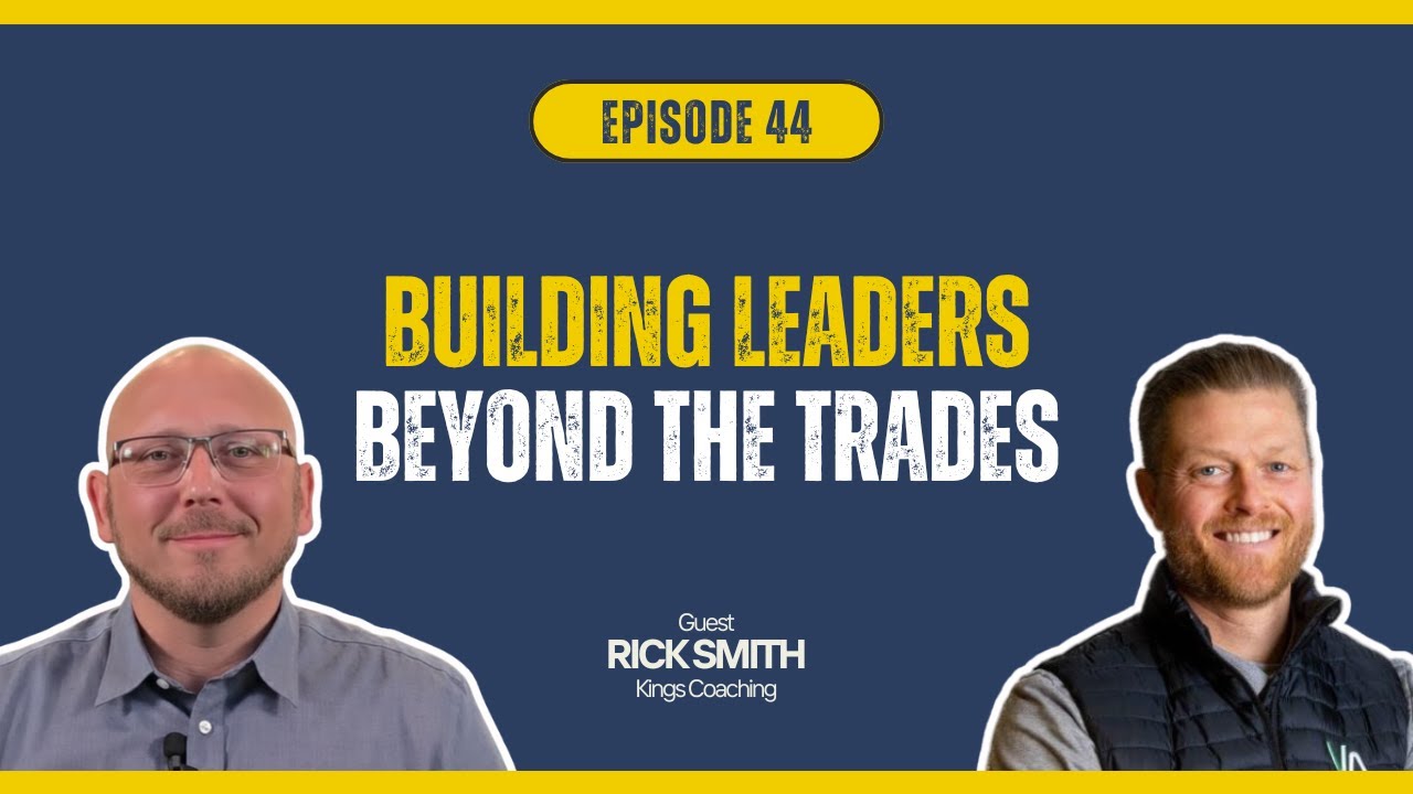 Building Leaders Beyond the Trades: Rick Smith on Coaching, Community, and Sustainable Growth