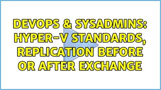 DevOps & SysAdmins: Hyper-V standards, replication before or after exchange (2 Solutions!!)