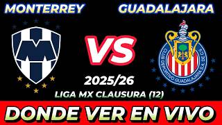 MONTERREY VS CHIVAS GUADALAJARA WHERE TO WATCH LIVE DATE TIME TIME WHEN THEY PLAY IN VARIOUS COUN...