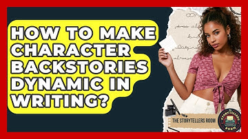 How To Make Character Backstories Dynamic In Writing? - The Storytellers Room