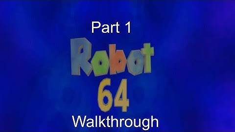 Robot 64 Walkthrough Part 1: Tutorial & Turtle Tops