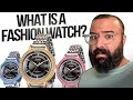 What is a fashion watch  why do they suck