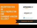 Should I Incorporate or Run as a Sole Proprietor as a Canadian Amazon Seller?
