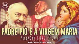 Padre Pio e a Virgem Maria | Pregação - Frei Gilson