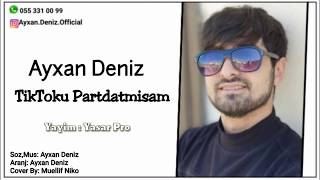 Ayxan Deniz - TikToku Partdatmisam 2020 Resimi