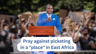 Pray against picketing in a "place" in East Africa