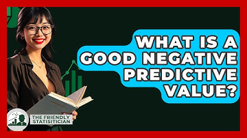 What Is A Good Negative Predictive Value? - The Friendly Statistician