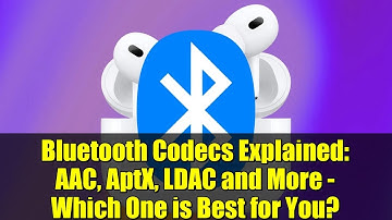 Bluetooth Codecs Explained: AAC, AptX, LDAC and More - Which One is Best for You?