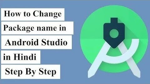 Changing Package Name And App Name In Android Studio: Step-by-step Guide