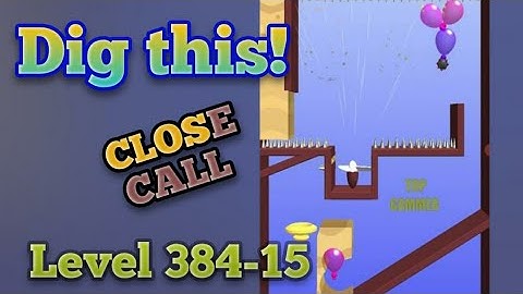 Dig this! Close Call Level 384-15 Gameplay walkthrough Solution