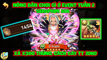 Huyền Thoại Hải Tặc - Nông Dân Chơi Gì Ở Event Tuần 2 SERAPHIM BOA, Xả X300 Thùng, Cách Cày TT ZORO