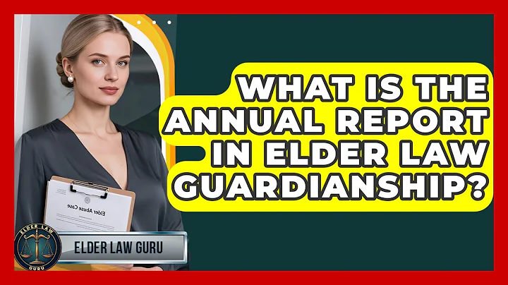 What Is The Annual Report In Elder Law Guardianship? - Elder Law Guru